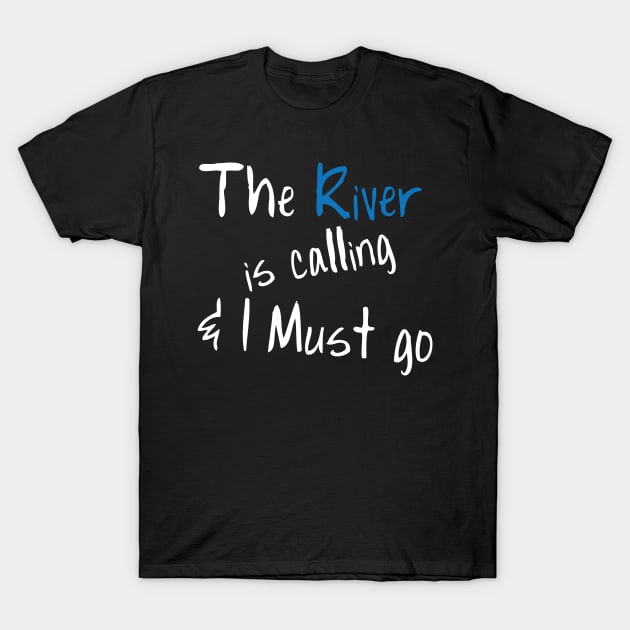 Funny Boating T-Shirt The River Is Calling & I Must Go T-Shirt by ChristianCrecenzio